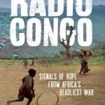 Radio Congo: Signals of Hope from Africa&#039;s Deadliest War
