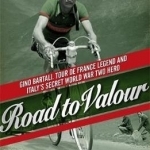 Road to Valour: Gino Bartali - Tour De France Legend and World War Two Hero