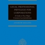 Legal Professional Privilege for Corporations: A Guide to Four Major Common Law Jurisdictions