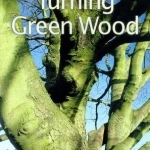 Turning Green Wood