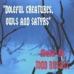 Doleful Creatures, Owls and Satyrs by Todd Russell