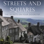 Historic Streets &amp; Squares: The Secrets on Your Doorstep