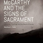 Cormac McCarthy and the Signs of Sacrament: Literature, Theology, and the Moral of Stories