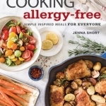 Cooking Allergy-Free: Simple Inspired Meals for Everyone