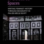 Classes of Ladies of Cloistered Spaces: Writing Feminist History Through Biography in Finde-Siecle Egypt