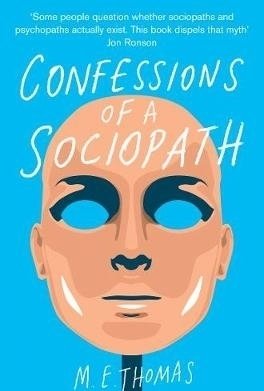 Confessions of a Sociopath: A Life Spent Hiding in Plain Sight