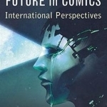 Visions of the Future in Comics: International Perspectives