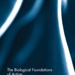 The Biological Foundations of Action