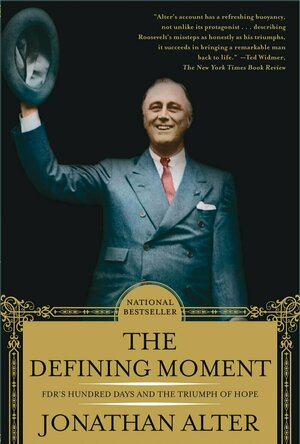 Defining Moment: FDR’s Hundred Days and the Triumph of Hope