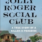 The Jolly Roger Social Club: A True Story of a Killer in Paradise