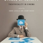 Stages of Reality: Theatricality in Cinema