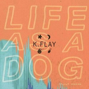 Life as a Dog by K.Flay