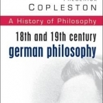 History of Philosophy: Vol 7: 18th and 19th Century German Philosophy