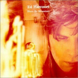 Here Be Monsters by Ed Harcourt