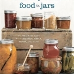 Naturally Sweet Food in Jars: 100 Preserves Made with Coconut, Maple, Honey, and More