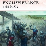 The Fall of English France 1449-53