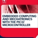 Embedded Computing and Mechatronics with the PIC32 Microcontroller