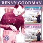 Benny In Brussels, Vol. 1/Benny in Brussels, Vol. 2 by Benny Goodman