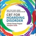 CBT for Hoarding Disorder: A Group Therapy Program Therapist&#039;s Guide