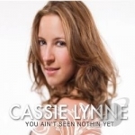 You Ain&#039;t Seen Nothin Yet by Cassie Lynne