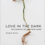 Love in the Dark: Philosophy by Another Name