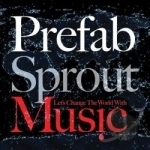 Let&#039;s Change the World with Music by Prefab Sprout