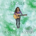 Closer by Taylor Taylor