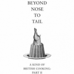 Beyond Nose to Tail: A Kind of British Cooking: Part II