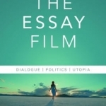 The Essay Film: Dialogue, Politics, Utopia