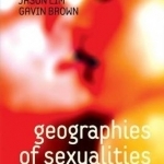 Geographies of Sexualities: Theory, Practices and Politics