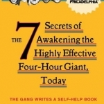 It's Always Sunny in Philadelphia: The 7 Secrets of Awakening the Highly Effective Four-Hour Giant, Today