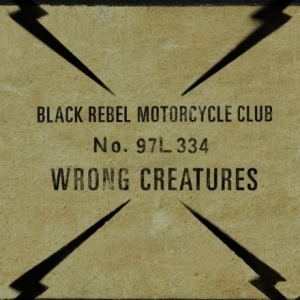 Wrong Creatures  by Black Rebel Motorcycle Club