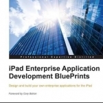 iPad Enterprise Application Development BluePrints