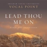 Lead Thou Me On: Hymns by Byu Vocal Point / Newman