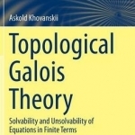 Topological Galois Theory: Solvability and Unsolvability of Equations in Finite Terms