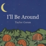 I&#039;ll Be Around by Taylor Corum