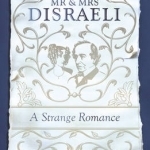 Mr and Mrs Disraeli: A Strange Romance