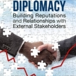 Corporate Diplomacy: Building Reputations and Relationships with External Stakeholders