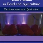 Cold Plasma in Food and Agriculture: Fundamentals and Applications