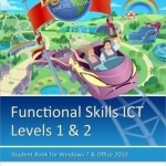Functional Skills ICT Student Book for Levels 1 &amp; 2 (Microsoft Windows 7 &amp; Office 2010): Levels 1 &amp; 2