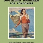 Southern Rambles for Londoners: Walk the English Countryside with S.P.B Mais' Famous 1948 Guidebook!