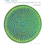 The Cell: A Visual Tour of the Building Block of Life