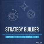 The Strategy Builder: How to Create and Communicate More Effective Strategies