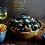 Wine Lover&#039;s Kitchen: Delicious Recipes for Cooking with Wine