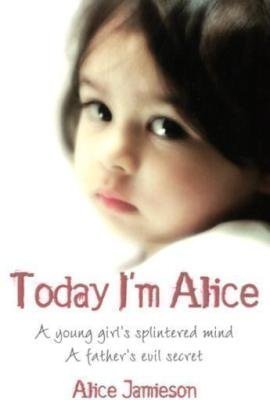 Today I&#039;m Alice: Nine Personalities, One Tortured Mind