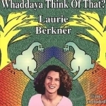 Whaddaya Think of That? by Laurie Berkner