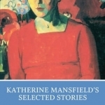 Katherine Mansfield&#039;s Selected Stories