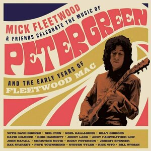 Celebrate The Music of Peter Green by Mick Fleetwood &amp; Friends
