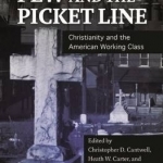 The Pew and the Picket Line: Christianity and the American Working Class