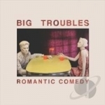 Romantic Comedy by Big Troubles